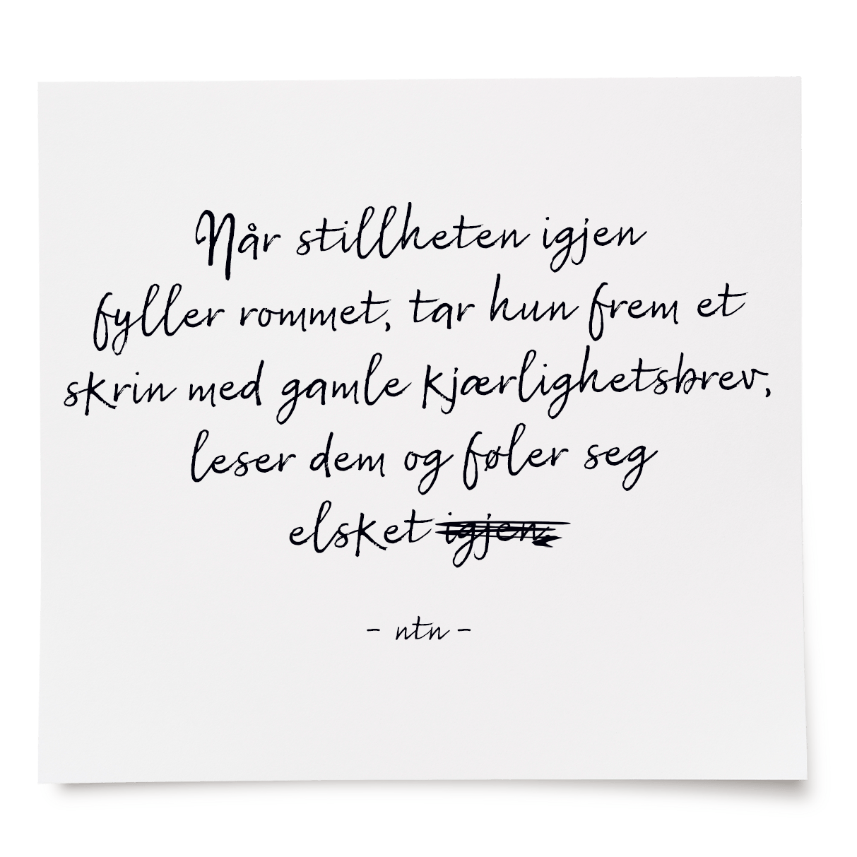 Når stillheten igjen fyller rommet, tar hun frem et skrin med gamle kjærlighetsbrev, leser dem og føler seg elsket <del>igjen</del>.
